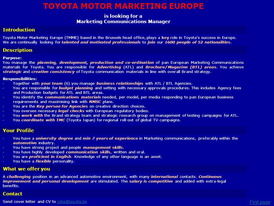 TOYOTA MOTOR MARKETING EUROPE is looking for a Marketing Communications Manager Introduction Toyota Motor Marketing Europe (TMME) based in the Brussels head office, plays a key role in Toyota’s success in Europe.
