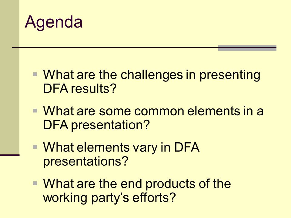 Agenda  What are the challenges in presenting DFA results.