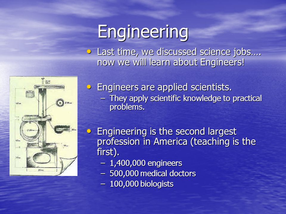 Engineering Last time, we discussed science jobs….