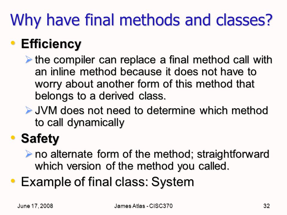 June 17, 2008James Atlas - CISC37032 Why have final methods and classes.