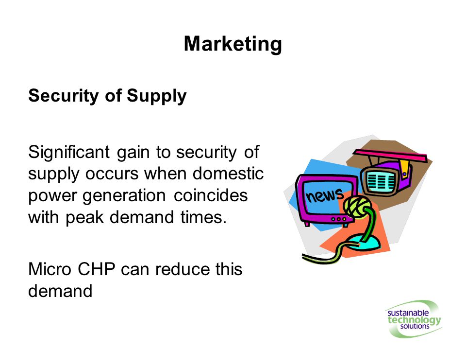 Marketing Security of Supply Significant gain to security of supply occurs when domestic power generation coincides with peak demand times.