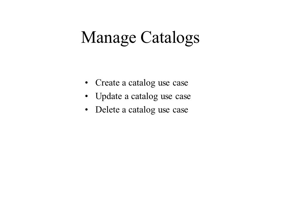 Manage Catalogs Create a catalog use case Update a catalog use case Delete a catalog use case
