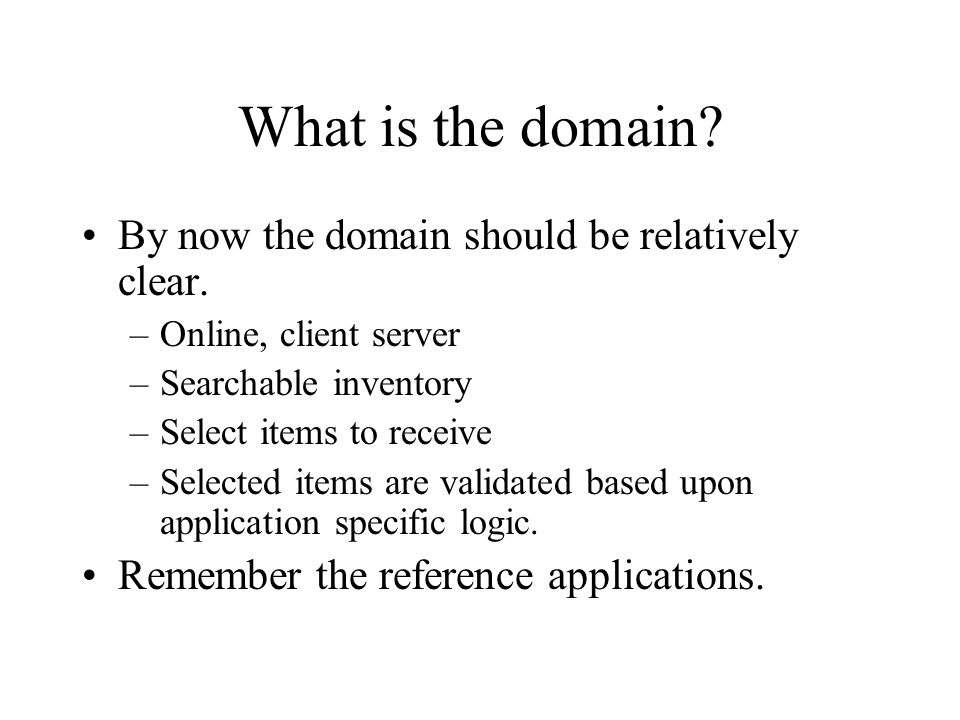 What is the domain. By now the domain should be relatively clear.