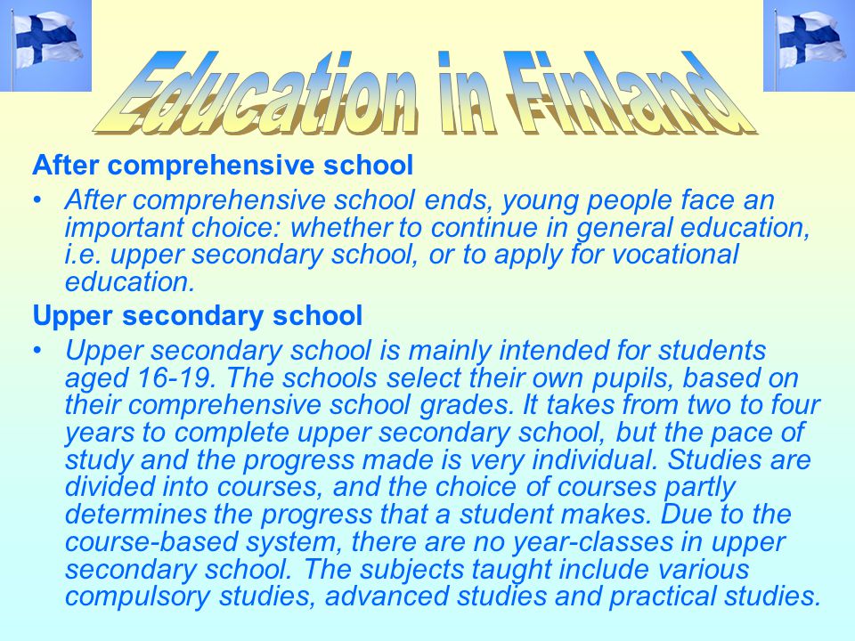 After comprehensive school After comprehensive school ends, young people face an important choice: whether to continue in general education, i.e.