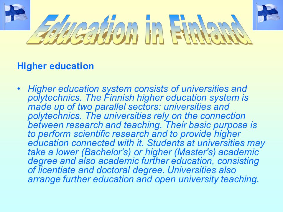Higher education Higher education system consists of universities and polytechnics.