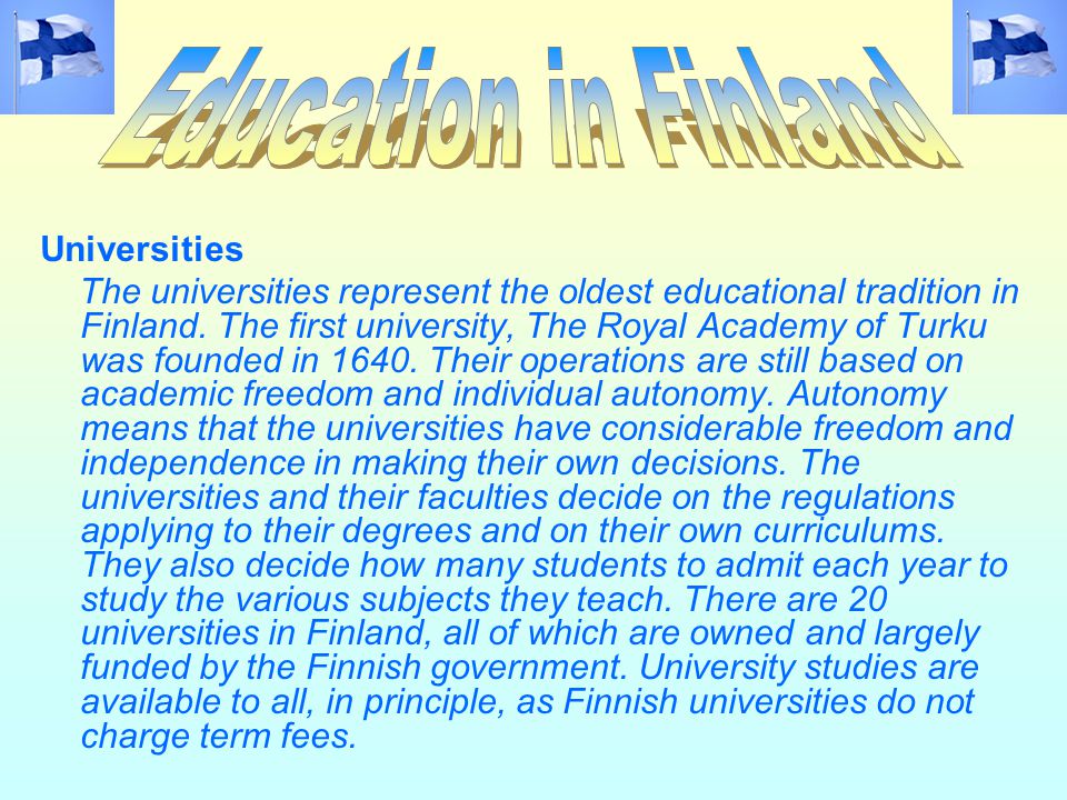 Universities The universities represent the oldest educational tradition in Finland.