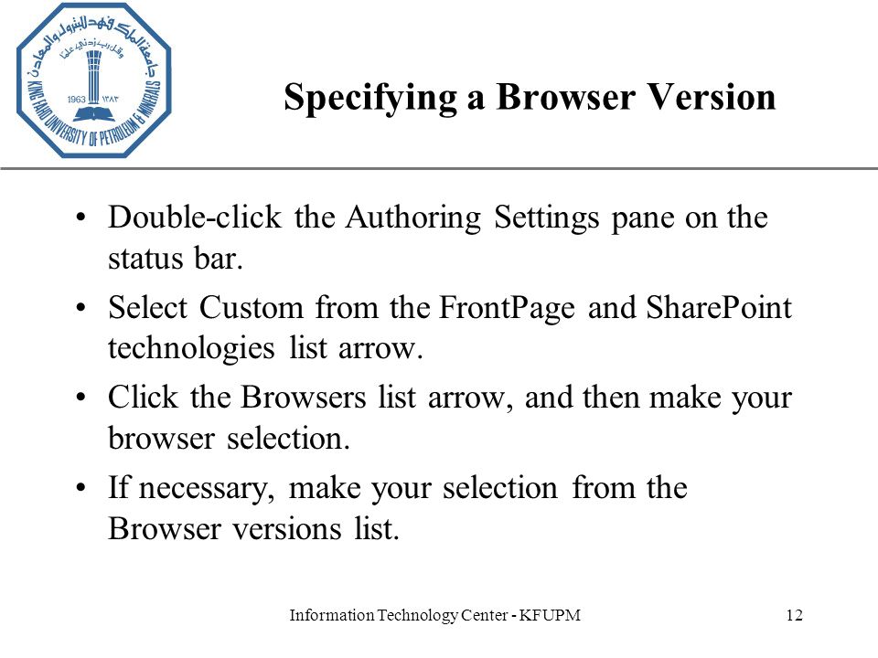 XP Information Technology Center - KFUPM12 Specifying a Browser Version Double-click the Authoring Settings pane on the status bar.