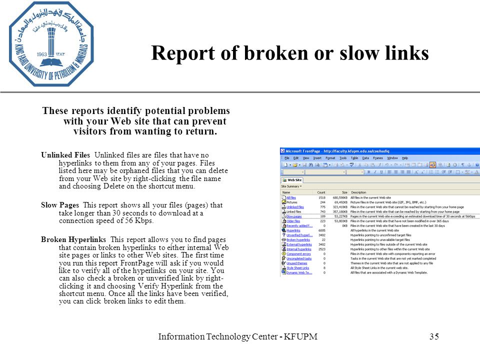 XP Information Technology Center - KFUPM35 Report of broken or slow links These reports identify potential problems with your Web site that can prevent visitors from wanting to return.