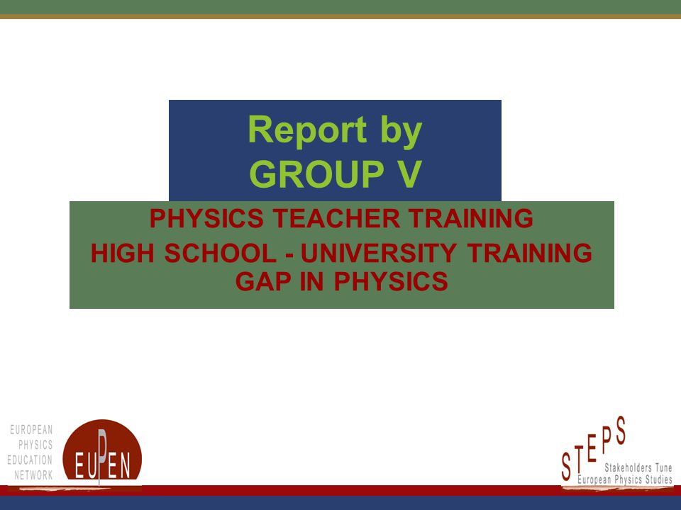1 Report by GROUP V PHYSICS TEACHER TRAINING HIGH SCHOOL - UNIVERSITY TRAINING GAP IN PHYSICS