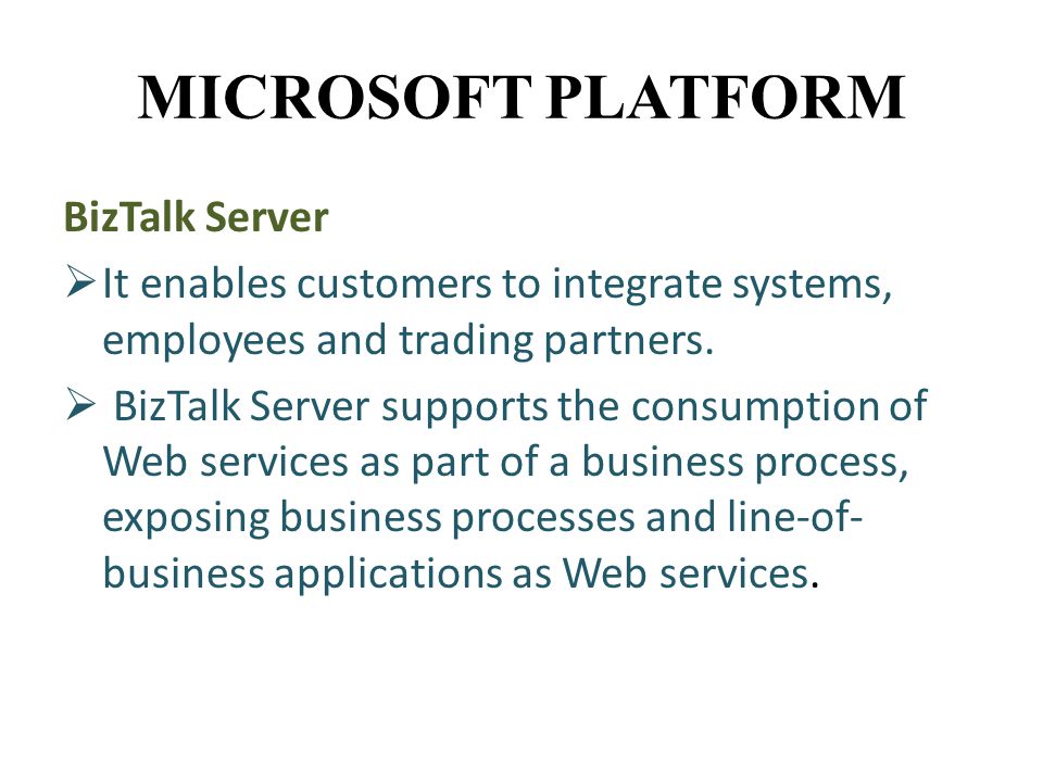 BizTalk Server  It enables customers to integrate systems, employees and trading partners.