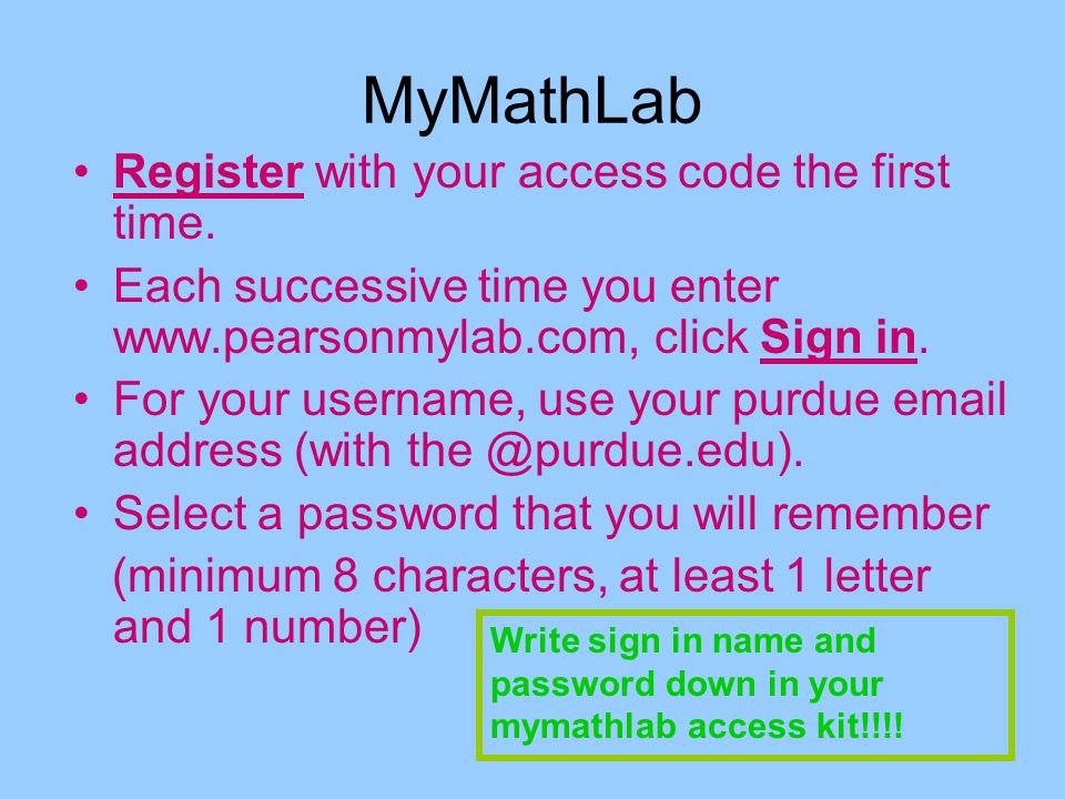 MyMathLab Register with your access code the first time.