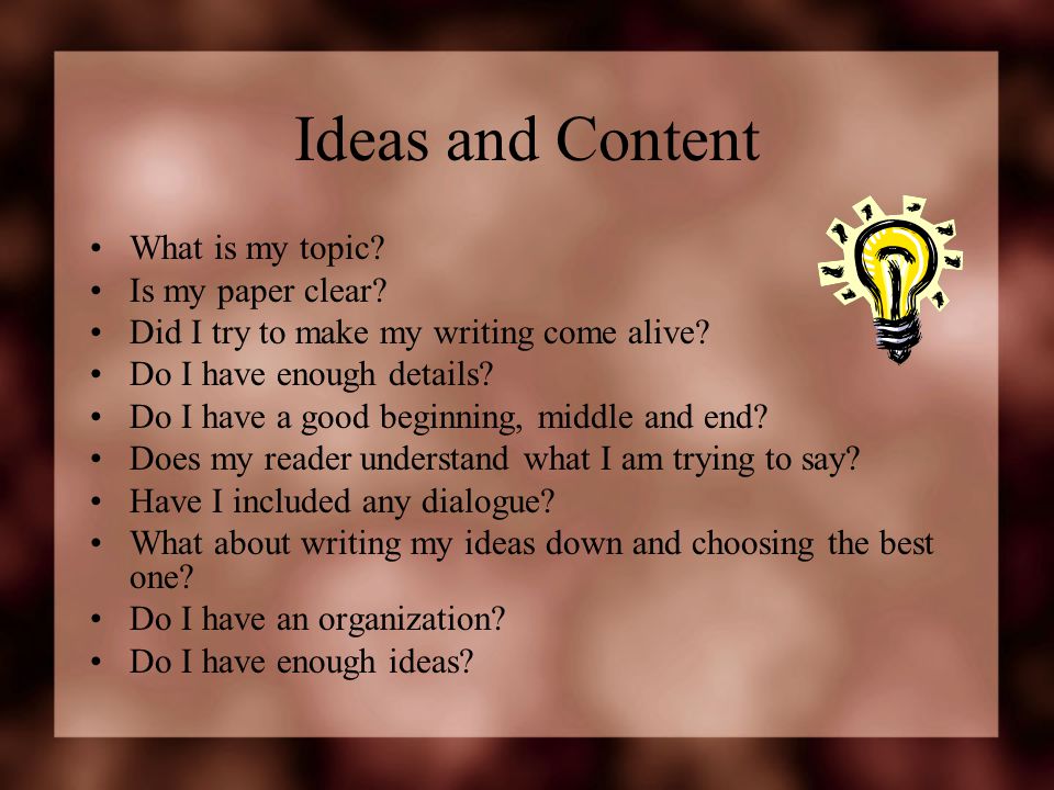 Ideas and Content What is my topic. Is my paper clear.