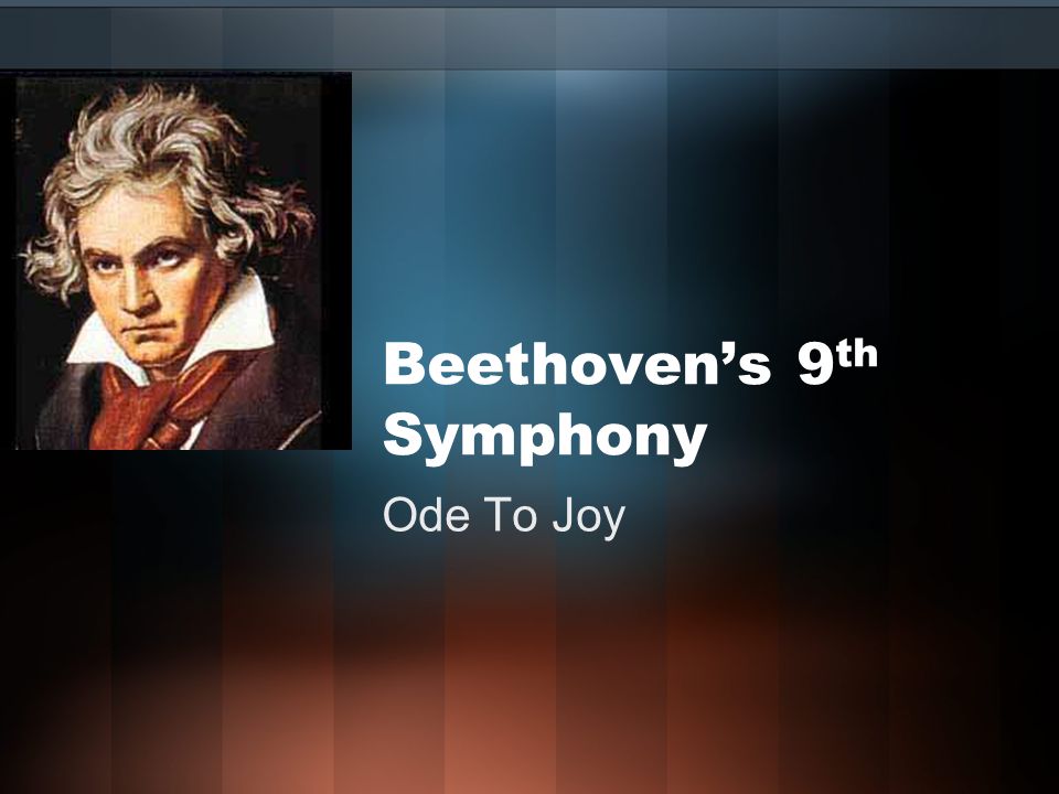 Beethoven’s 9 th Symphony Ode To Joy