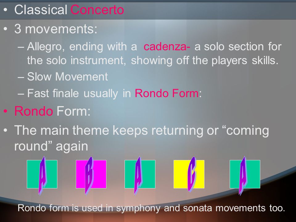 Classical Concerto 3 movements: –Allegro, ending with a cadenza- a solo section for the solo instrument, showing off the players skills.