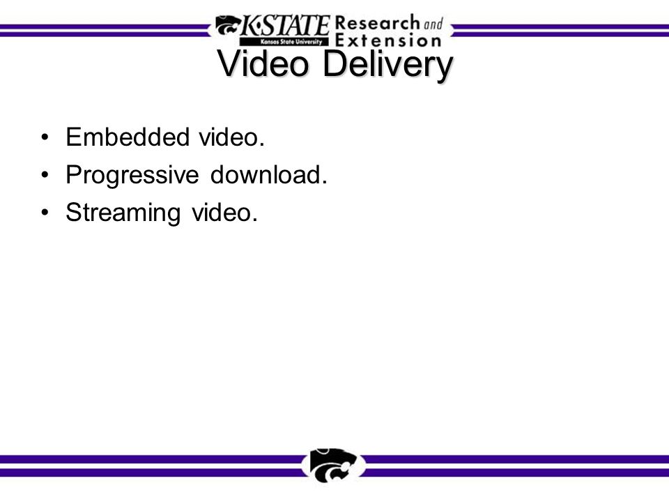 Video Delivery Embedded video. Progressive download. Streaming video.