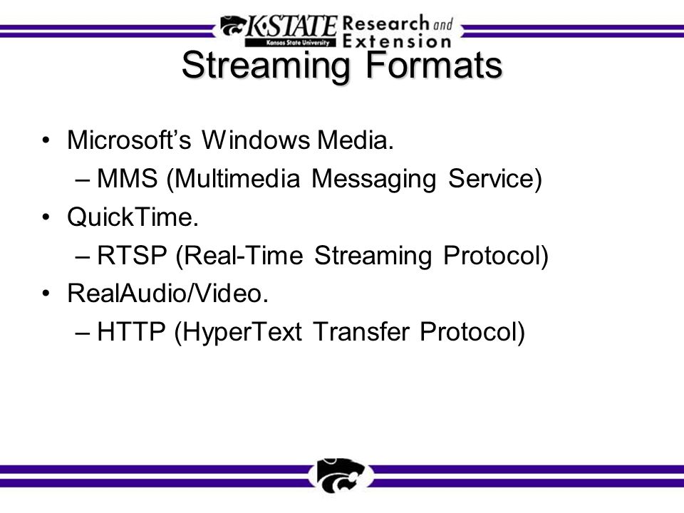 Streaming Formats Microsoft’s Windows Media. –MMS (Multimedia Messaging Service) QuickTime.