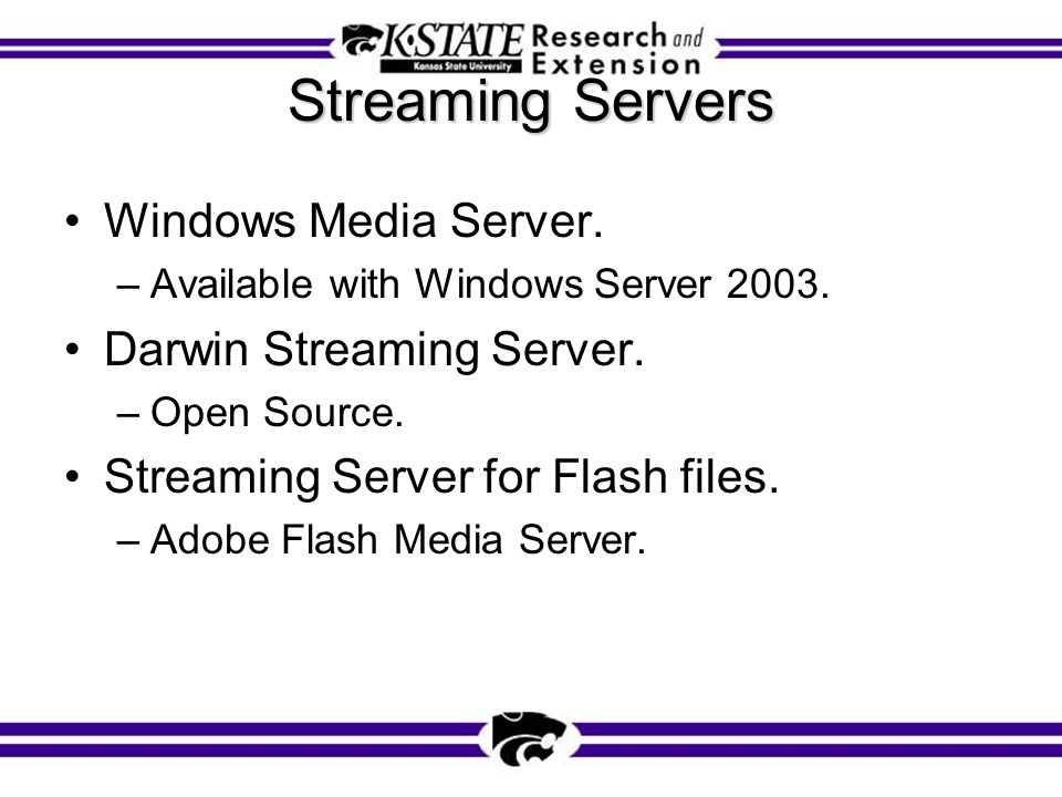 Streaming Servers Windows Media Server. –Available with Windows Server
