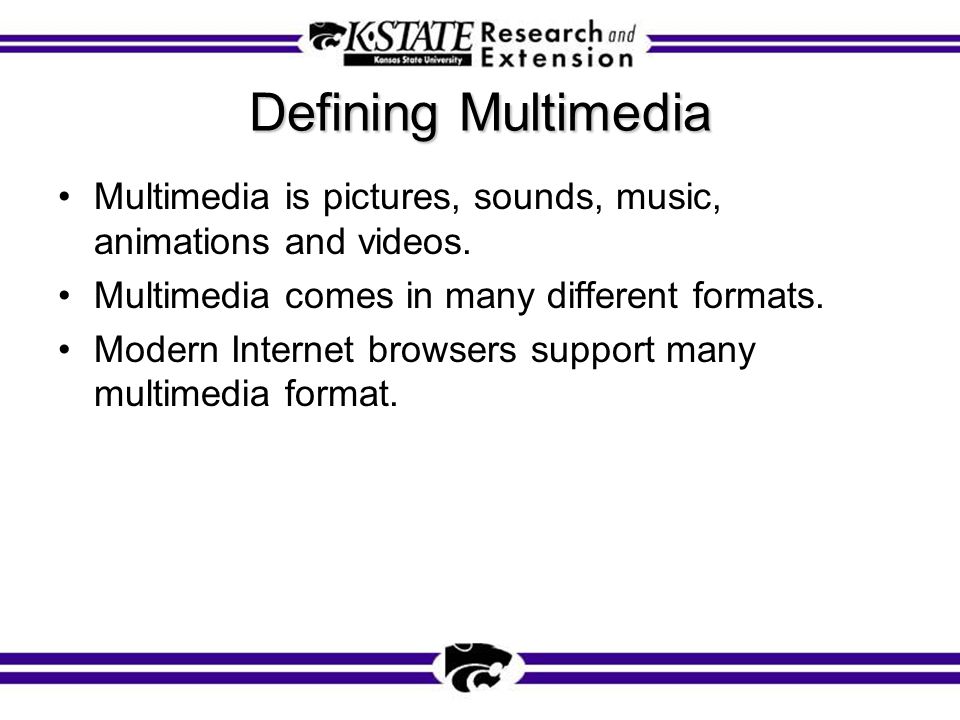 Defining Multimedia Multimedia is pictures, sounds, music, animations and videos.