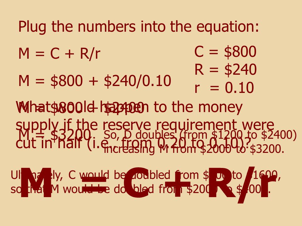 M = C + R/r Plug the numbers into the equation: M = C + R/r M = $800 + $240/0.10 M = $800 + $2400 M = $3200 So, D doubles (from $1200 to $2400) increasing M from $2000 to $3200.