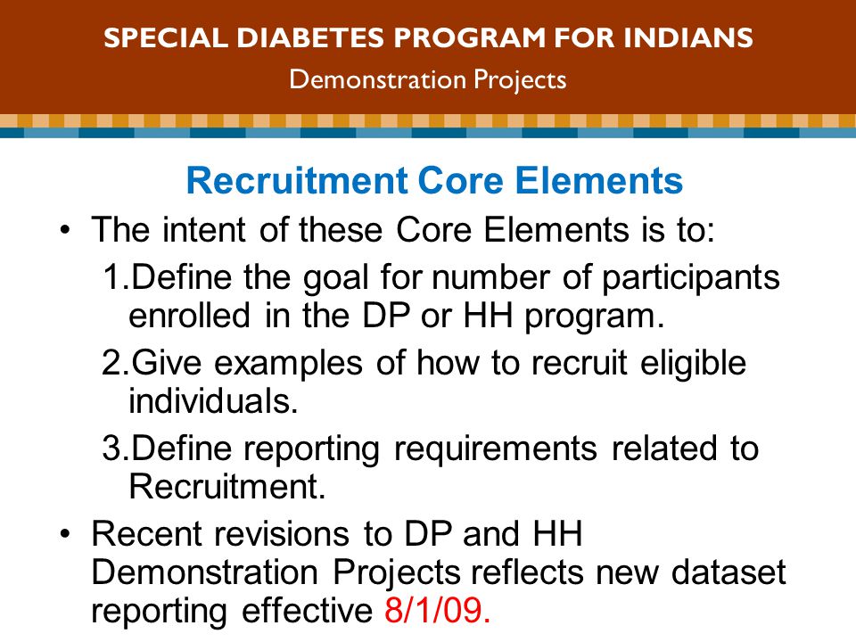 SDPI Competitive Grant Program Recruitment Core Elements The intent of these Core Elements is to: 1.Define the goal for number of participants enrolled in the DP or HH program.