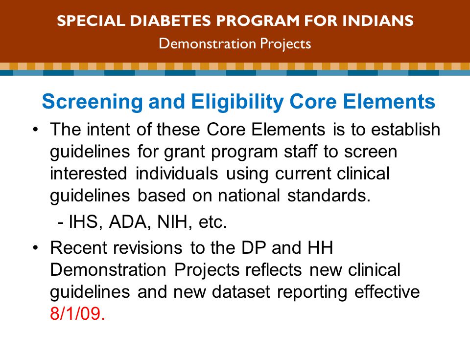 SDPI Competitive Grant Program Screening and Eligibility Core Elements The intent of these Core Elements is to establish guidelines for grant program staff to screen interested individuals using current clinical guidelines based on national standards.