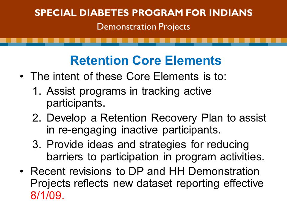 SDPI Competitive Grant Program Retention Core Elements The intent of these Core Elements is to: 1.Assist programs in tracking active participants.