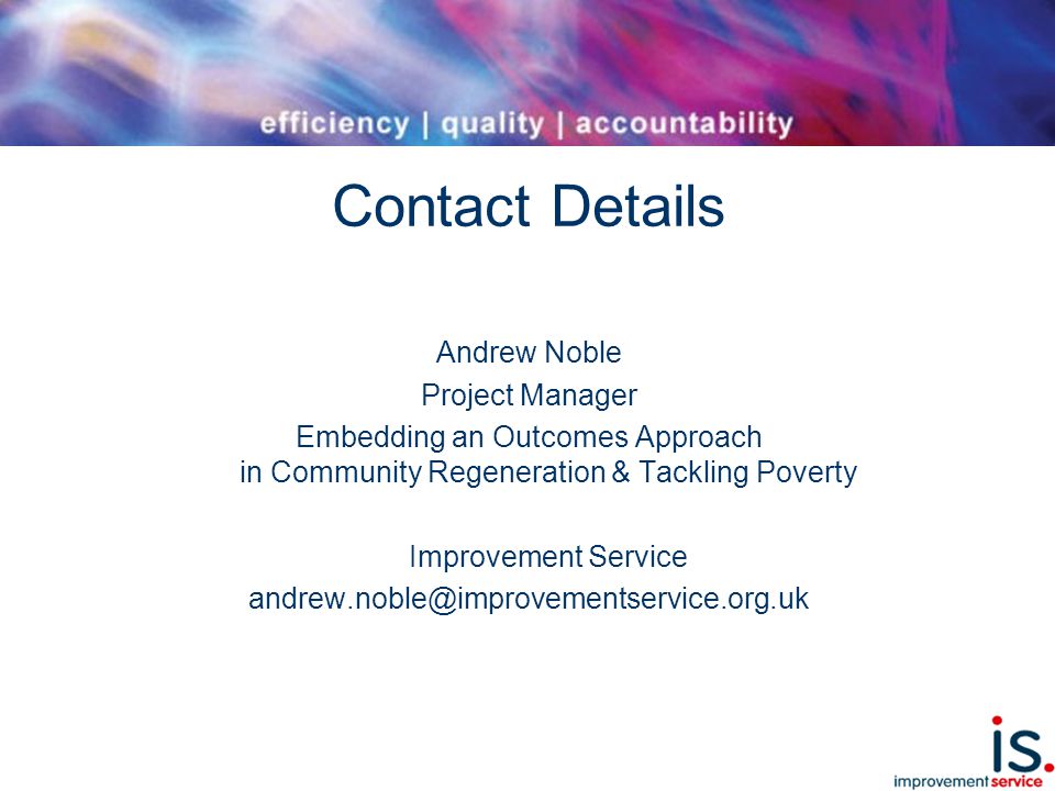 Contact Details Andrew Noble Project Manager Embedding an Outcomes Approach in Community Regeneration & Tackling Poverty Improvement Service