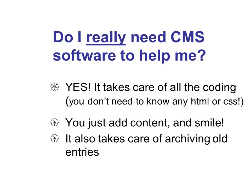 Do I really need CMS software to help me.  YES.