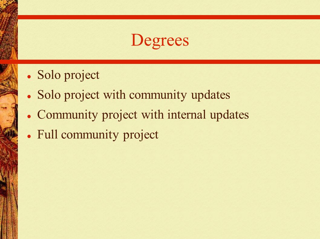 Degrees Solo project Solo project with community updates Community project with internal updates Full community project