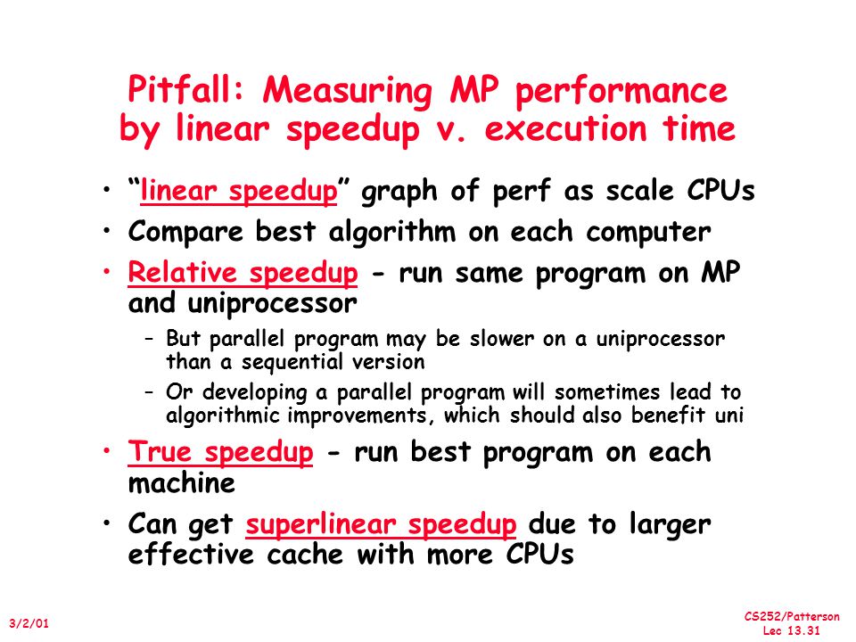 CS252/Patterson Lec /2/01 Pitfall: Measuring MP performance by linear speedup v.
