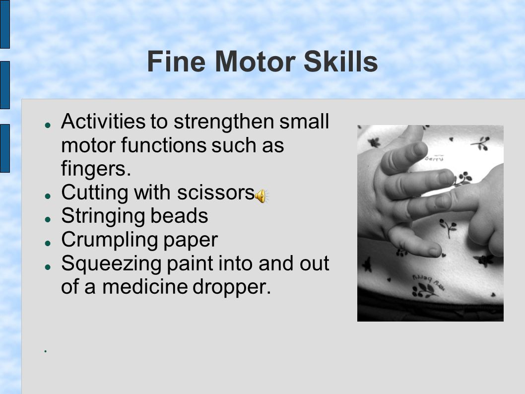 Fine Motor Skills Activities to strengthen small motor functions such as fingers.