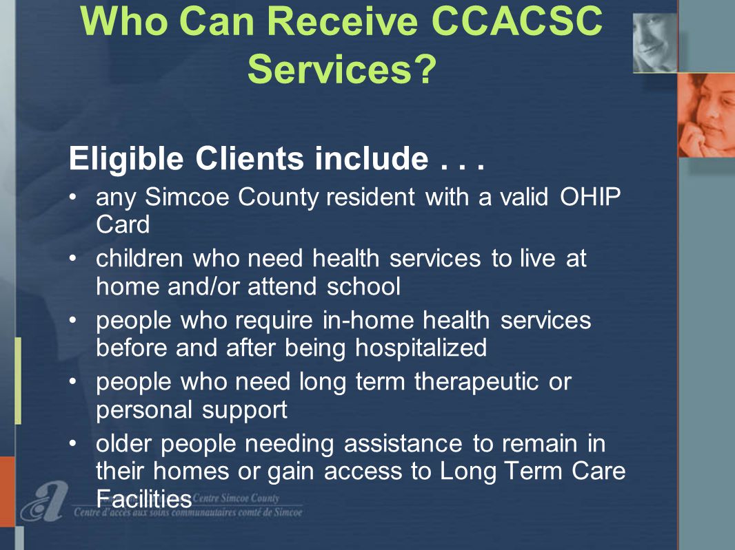 Who Can Receive CCACSC Services. Eligible Clients include...