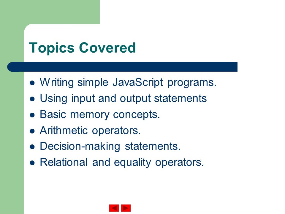 Topics Covered Writing simple JavaScript programs.