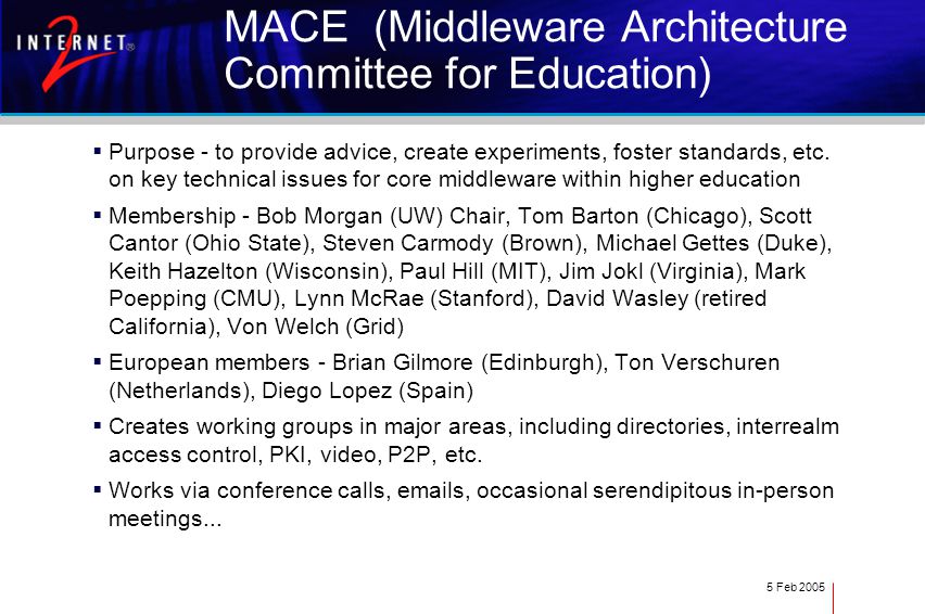 5 Feb 2005 MACE (Middleware Architecture Committee for Education)  Purpose - to provide advice, create experiments, foster standards, etc.