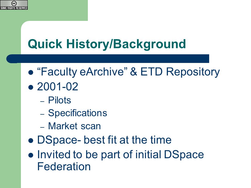Faculty eArchive & ETD Repository – Pilots – Specifications – Market scan DSpace- best fit at the time Invited to be part of initial DSpace Federation Quick History/Background