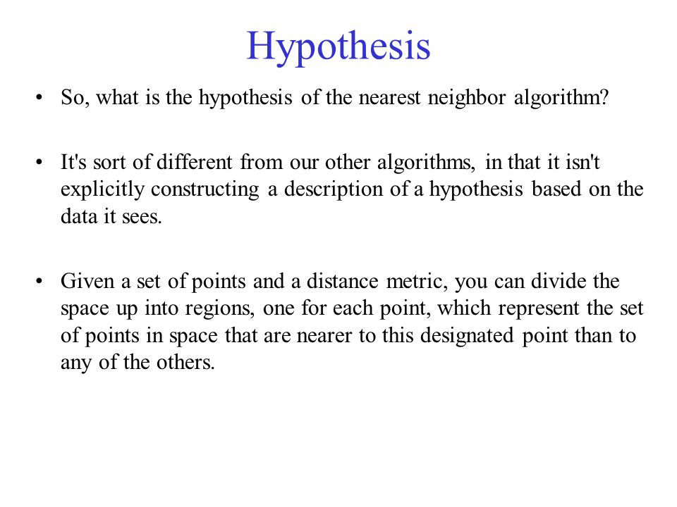 Hypothesis So, what is the hypothesis of the nearest neighbor algorithm.