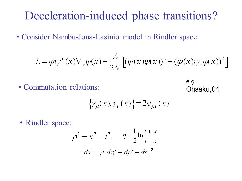 Deceleration-induced phase transitions. Consider Nambu-Jona-Lasinio model in Rindler space e.g.