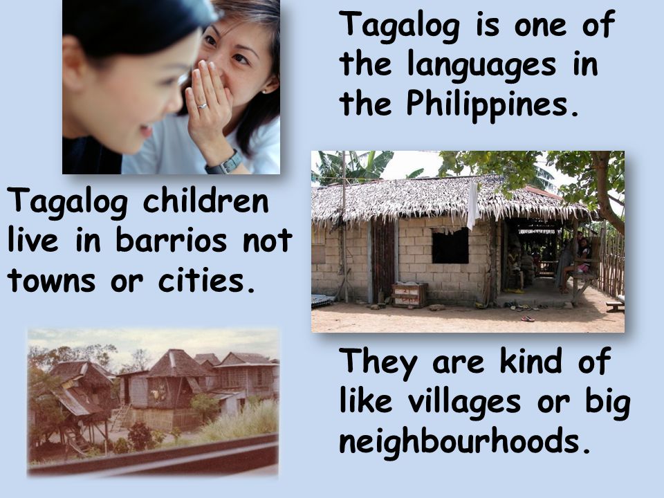 Tagalog children live in barrios not towns or cities.