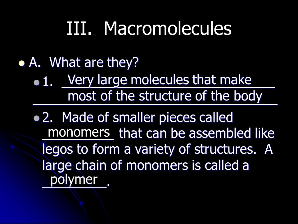 III. Macromolecules A. What are they. A. What are they.