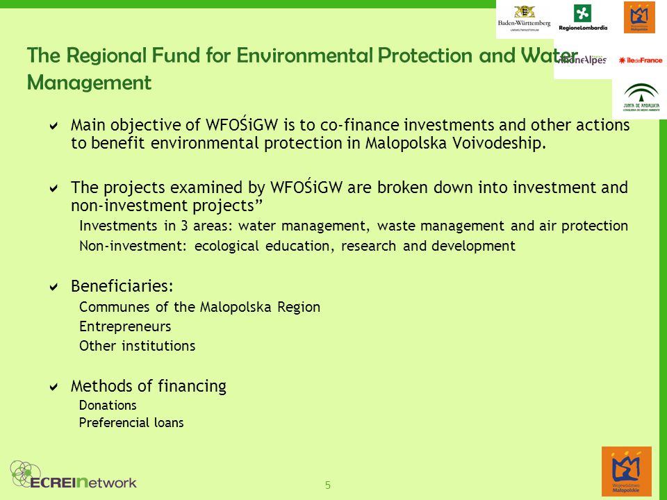 5 The Regional Fund for Environmental Protection and Water Management  Main objective of WFOŚiGW is to co-finance investments and other actions to benefit environmental protection in Malopolska Voivodeship.