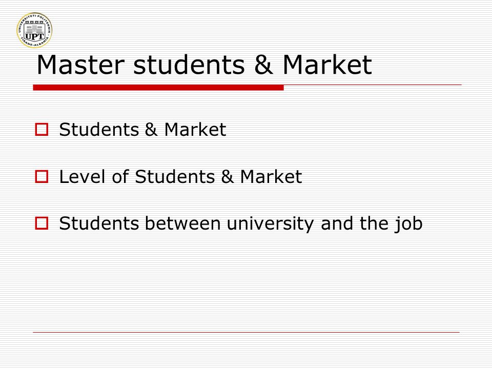 Master students & Market  Students & Market  Level of Students & Market  Students between university and the job