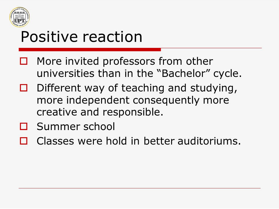 Positive reaction  More invited professors from other universities than in the Bachelor cycle.