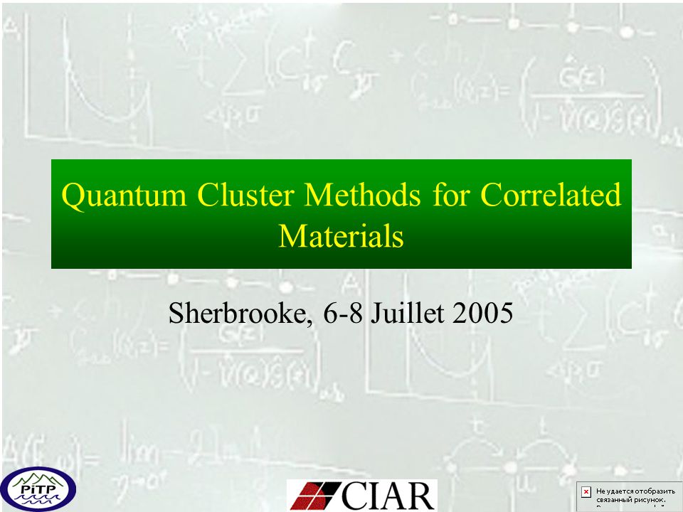 Quantum Cluster Methods for Correlated Materials Sherbrooke, 6-8 Juillet 2005