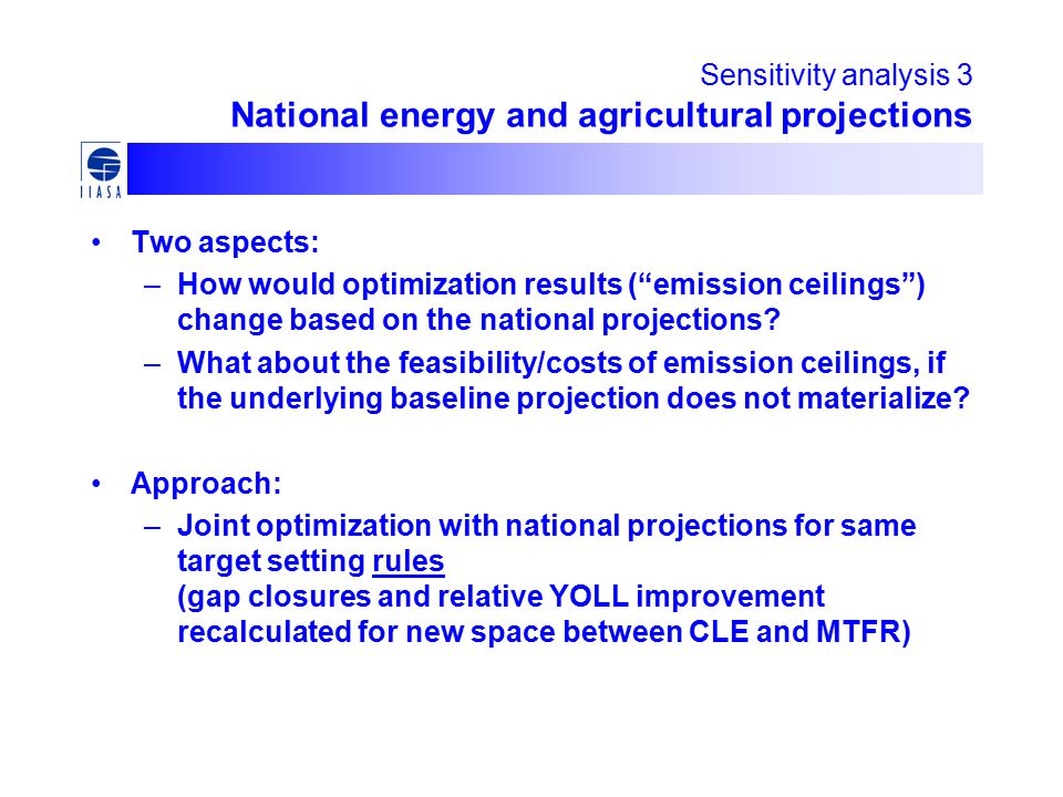 Sensitivity analysis 3 National energy and agricultural projections Two aspects: –How would optimization results ( emission ceilings ) change based on the national projections.