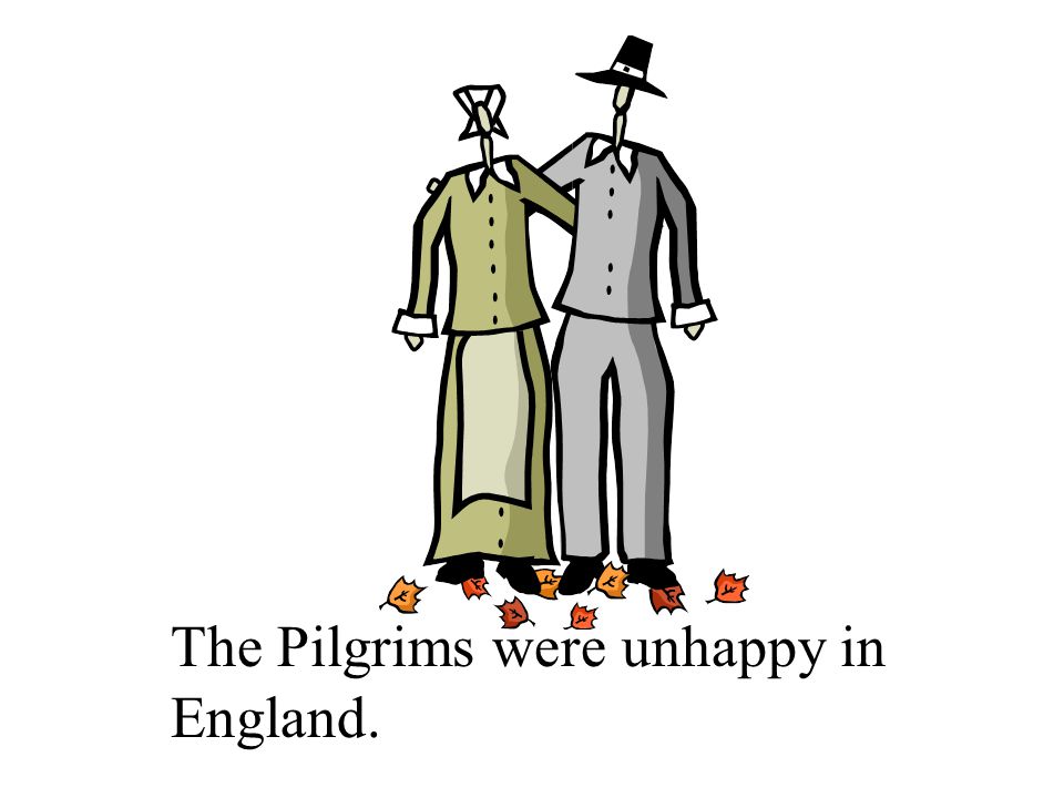 The Pilgrims were unhappy in England.