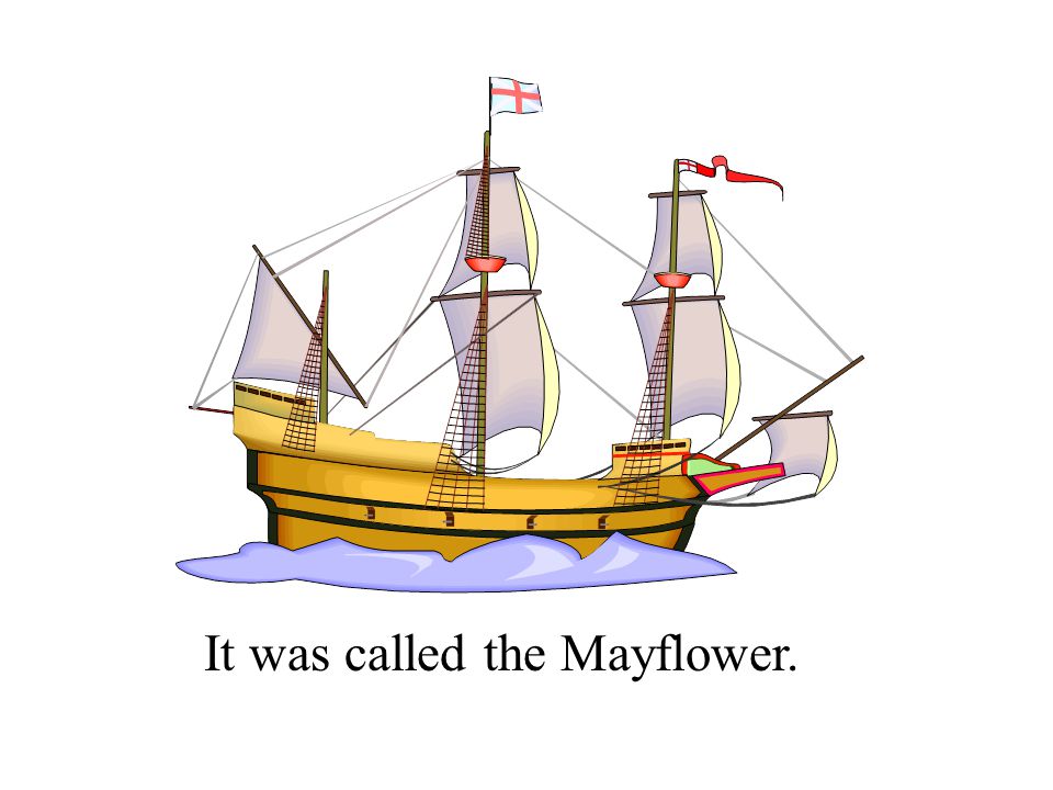 It was called the Mayflower.