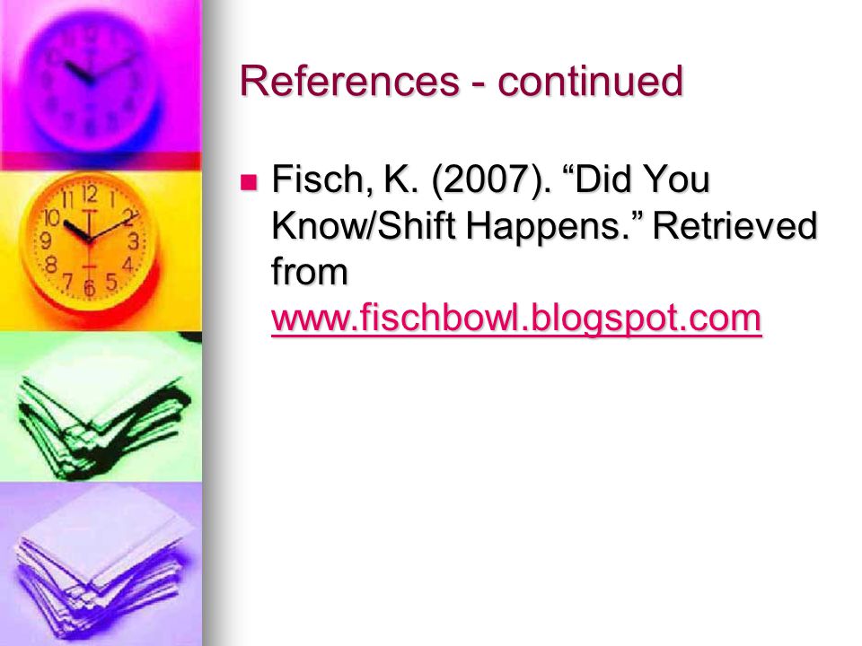References - continued Fisch, K. (2007).