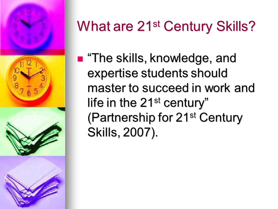 What are 21 st Century Skills.