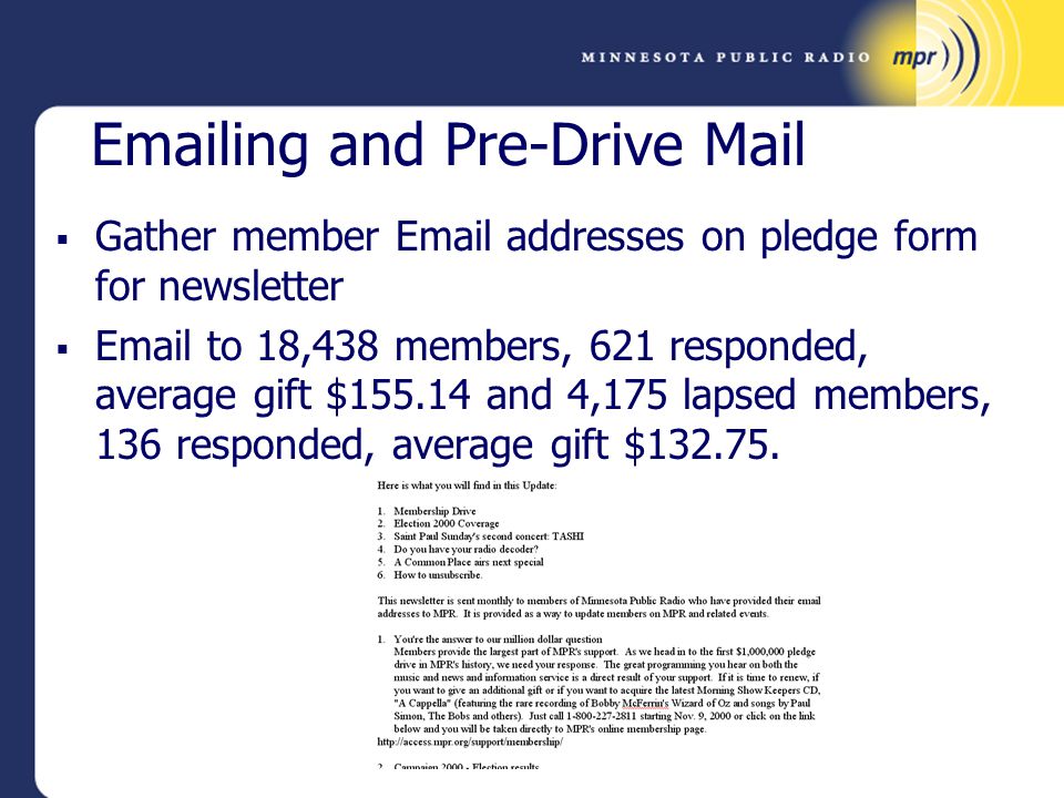 ing and Pre-Drive Mail  Gather member  addresses on pledge form for newsletter   to 18,438 members, 621 responded, average gift $ and 4,175 lapsed members, 136 responded, average gift $