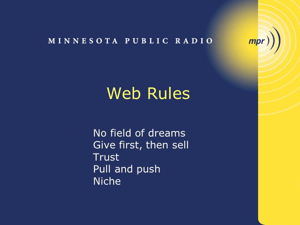 Web Rules No field of dreams Give first, then sell Trust Pull and push Niche